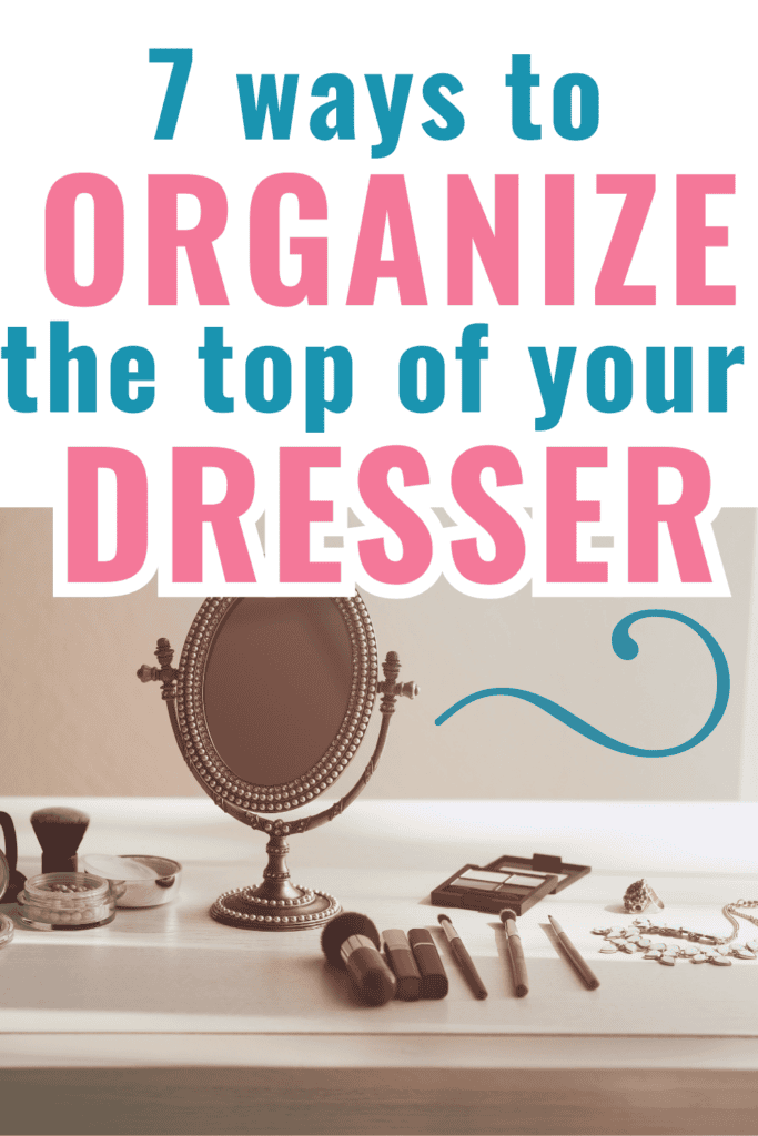 How to Organize Your Top Dresser Like a Pro